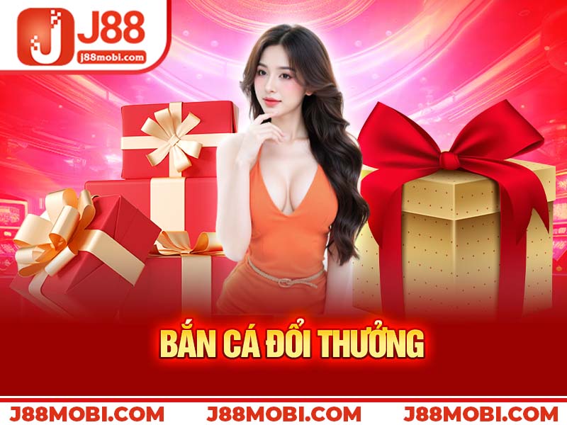 Bắn cá đổi thưởng tại J88 – Lý do khiến bạn không thể bỏ qua
