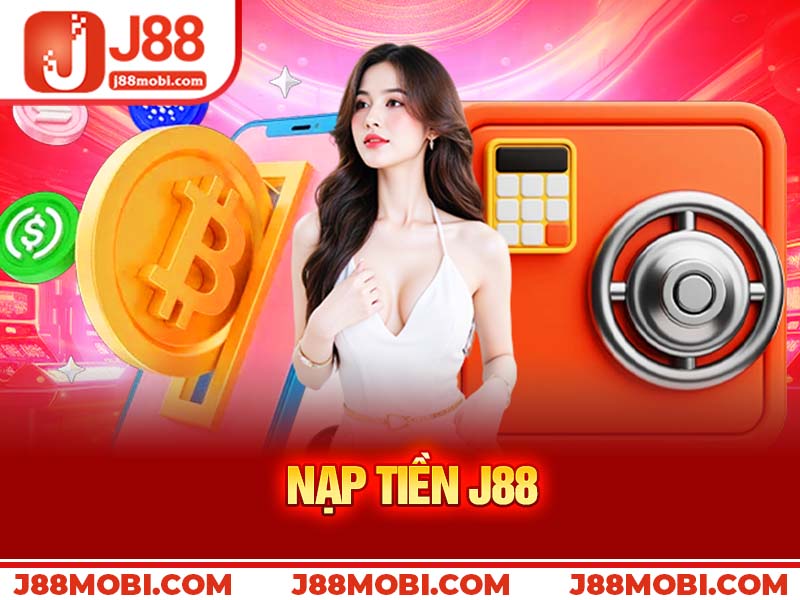 Nạp tiền J88 – Hướng dẫn chi tiết từ A đến Z dành cho người chơi mới